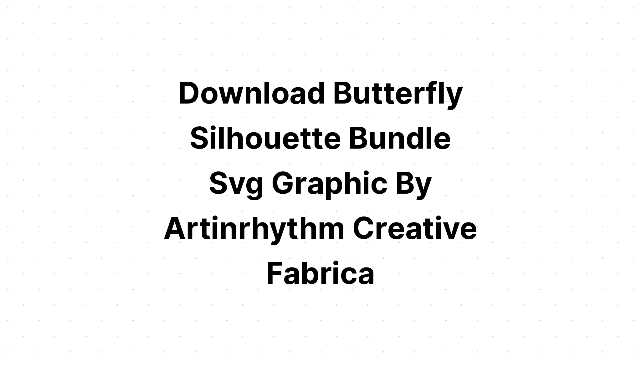 Download Butterfly Silhouette Bundle Svg Files SVG File